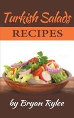 Turkish Salads recipes: the most creative, delicious Turkish Salads With More Than 30 Delicious and Easy Recipes for Healthy Living