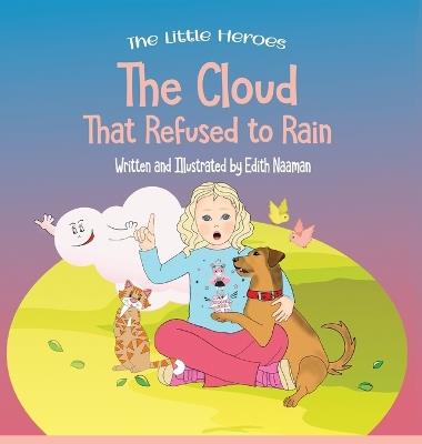 The Cloud That Refused to Rain: An inspiring story about friendship, mutual support and leadership For Ages 2-8 - Edith Naaman - cover