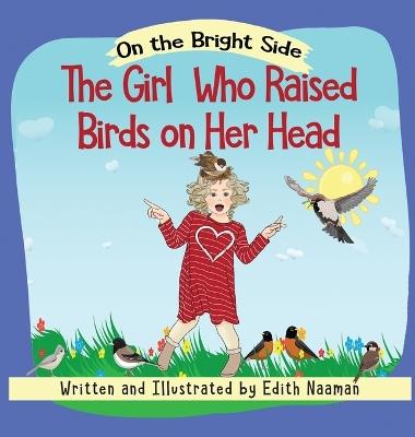 The Girl who Raised Birds on her Head: A Story About Facing Choices and the Courage to Decide - Edith Naaman - cover