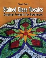 Stained Glass Mosaics: Original Projects for Beginners - Sigalit Eshet - cover