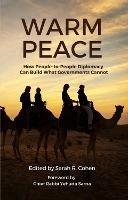Warm Peace: How People-to-People Diplomacy Can Build What Governments Cannot - cover