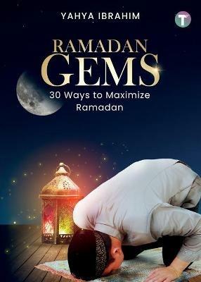 Ramadan Gems: 30 Ways to Maximize Ramadan - Yahya Ibrahim - cover
