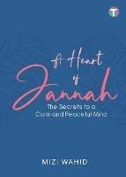 A Heart of Jannah: The Secrets to A Calm and Peaceful Mind