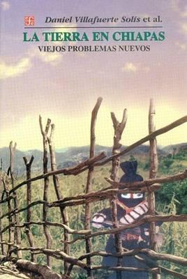 La Tierra en Chiapas: Viejos Problemas Nuevos - Daniel Villafuerte Solis - cover