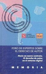 Memoria: Foro de Expertos Sobre el Derecho de Autor: Hacia un Nuevo Contrato. El Derecho de Autor en el Entorno Digital