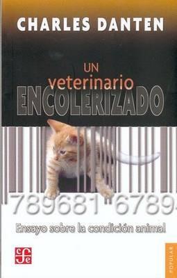 Un Veterinario Encolerizado: Ensayo Sobre la Condicion Animal - Charles Danten - cover