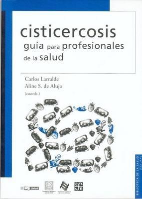 Cisticercosis: Guia Para Profesionales de la Salud - Carlos Larralde,Aline S De Aluja - cover