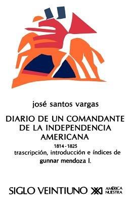 El Diario de Un Comandante de La Independencia Americana, 1814-1825 - Jose Santos Vargas - cover