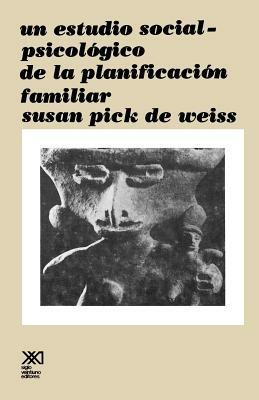 Un Estudio Social Psicologico de La Planificacion Familiar - Susan Pick de Weiss - cover