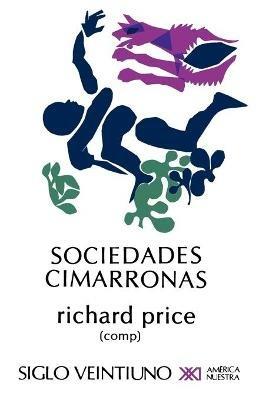 Sociedades Cimarronas.Comunidades Esclavas Rebeldes En Las Americas - cover