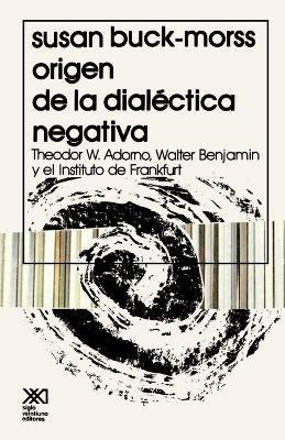 El Origen de La Dialectica Negativa - Susan Buck-Morss - cover