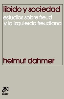 Libido y Sociedad.Estudios Sobre Freud y La Izquierda Freudiana - Helmut Dahmer - cover