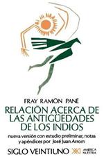 Relacion Acerca de las Antiguedades de los Indios: El Primer Tratado Escritio en America