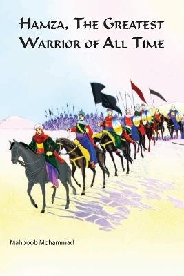 Hamza The Greatest Warrior Of All The Time - Mahboob Mohammad - cover