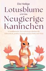 Der heilige Lotus und die neugierigen Kaninchen: Über 55 buddhistische Geschichten für Achtsamkeit, positive Gedanken, Stressabbau, bessere Beziehungen, persönliches Wachstum, positive Psychologie und innere Ruhe