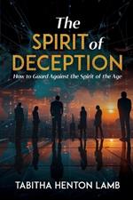 The Spirit of Deception: How to Guard Against the Spirit of the Age
