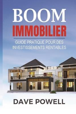 Boom Immobilier: Guide pratique pour des Investissements Rentables - Dave Powell - cover