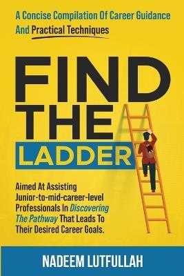 Find The Ladder: A carefully crafted career guide. - Nadeem Lutfullah - cover