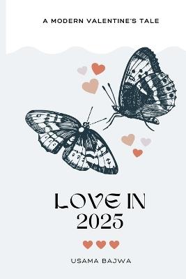 Love in 2025: A Modern Valentine's Tale - Usama Bajwa,Danish Ali Bajwa - cover