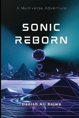 Sonic Reborn: A Multiverse Adventure - Danish Ali Bajwa,Usama Bajwa - cover
