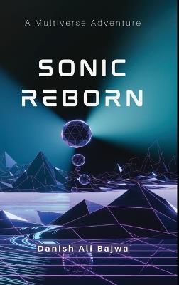 Sonic Reborn: A Multiverse Adventure - Danish Ali Bajwa,Usama Bajwa - cover