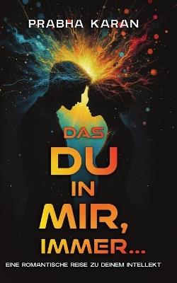 Das Du in Mir, Für Immer: Eine Romantische Reise Zu Deinem Intellekt - Prabha Karan - cover