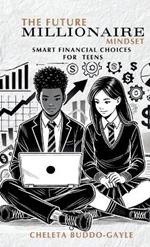 The Future Millionaire Mindset: Smart Financial Choices for Teens