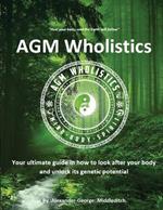 AGM Wholistics: Your ultimate guide in how to look after your body and unlock its genetic potential