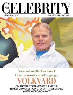 Art Celebrity Launch Collection Summer 2025 - Volkvard: On Abstraction, Memory, and the Transformative Power of Art that Speaks Where Words Cannot - Art Celebrity Magazine - cover