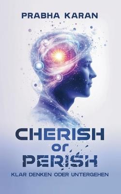 Cherish or Perish: Klar Denken Oder Untergehen - Prabha Karan - cover
