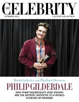 Art Celebrity Launch Collection Summer 2025 - Philip Gilderdale: Why Philip Gilderdale's Vivid Visions are the Artistic Antidote to a World Starved of Wonder - Art Celebrity Magazine - cover