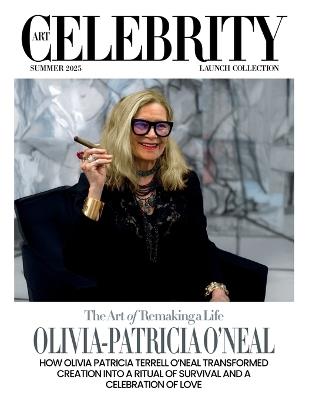 Art Celebrity Launch Collection Summer 2025 - Olivia-Patricia O'Neal: How Olivia Patricia Terrel O'Neal Transformed Creation into a Ritual of Survival and a Celebration of Love - Art Celebrity Magazine - cover
