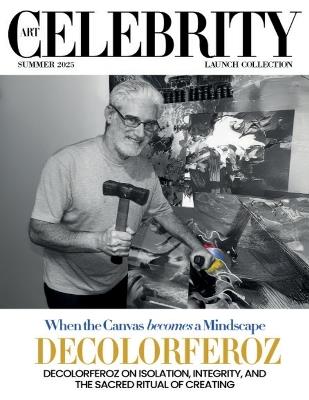 Art Celebrity Launch Collection Summer 2025 - Decolorferoz: Decolorferoz on Isolation, Integrity, and the Sacred Ritual of Creating - Art Celebrity Magazine - cover