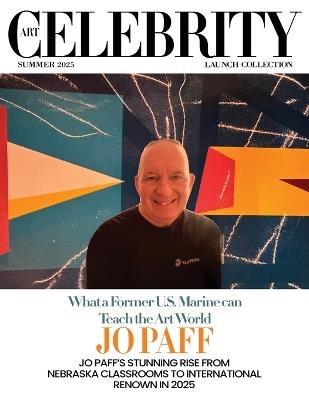 Art Celebrity Launch Collection Summer 2025 - Jo Paff: Jo Paff's Stunning Rise from Nebraska Classrooms to International Renown in 2025 - Art Celebrity Magazine - cover