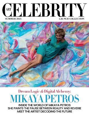 Art Celebrity Launch Collection Summer 2025 - Mikaya Petros: Inside the World of Mikaya Petros She Paints the Pause between Reality and Reverie. Meet the Artist Decoding the Future - Art Celebrity Magazine - cover