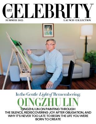 Art Celebrity Launch Collection Summer 2025 - Qingzhu Lin: Qingzhu Lin on Painting through the Silence, Rediscovering Joy after Obligation, and Why it's never Too Late to Begin the Life You were Born to Create - Art Celebrity Magazine - cover