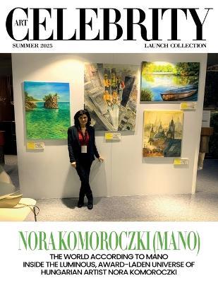 Art Celebrity Launch Collection Summer 2025 - Nora Komoroczki (Mano): The World according to Mano Inside the Luminous, Award-Laden Universe of Hungarian Artist Nora Komoroczki - Art Celebrity Magazine - cover