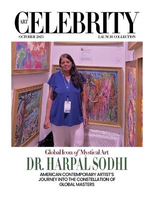 Art Celebrity Launch Collection October 2025 - Global Icon of Mystical Art, Dr. Harpal Sodhi: American Contemporary Artist's Journey into the Constellation of Global Masters - Art Celebrity Magazine - cover