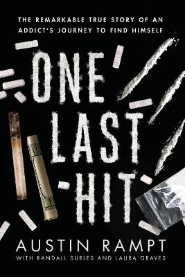 One Last Hit: The remarkable true story of an addicts journey to find himself - Randall Surles,Laura Graves,Austin Rampt - cover