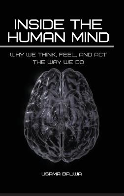 Inside the Human Mind: Why We Think, Feel, and Act the Way We Do - Usama Bajwa - cover