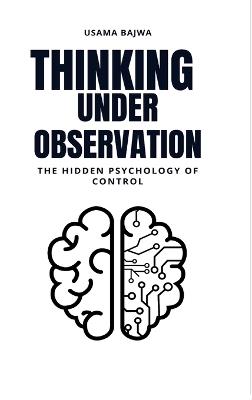 Thinking Under Observation: The Hidden Psychology of Control - Usama Bajwa - cover