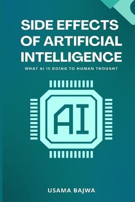 Side Effects of Artificial Intelligence: What AI Is Doing to Human Thought - Usama Bajwa - cover
