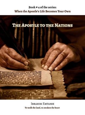 The Apostle to the Nations - When the Apostle's Life Becomes Your Own - Emtanis - cover