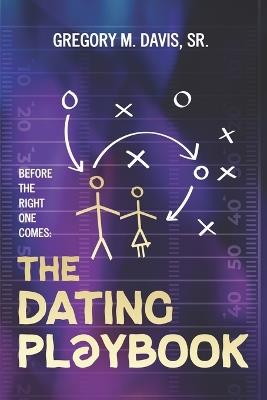 The Dating Playbook: Before the Right One Comes - Gregory M Davis - cover