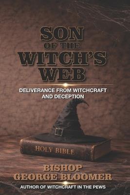 Son of a Witch's Web: Deliverance from Witchcraft and Deception - George Bloomer - cover