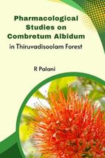 Pharmacological Studies on Combretum Albidum in Thiruvadisoolam Forest