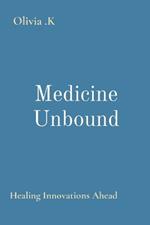 Medicine Unbound: Healing Innovations Ahead