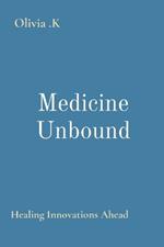 Medicine Unbound: Healing Innovations Ahead