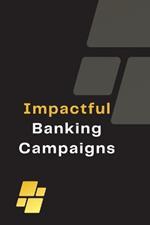 Impactful Banking Campaigns