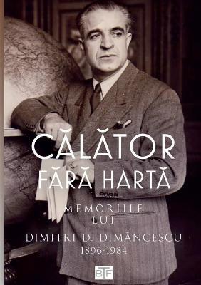 Calator Fara Harta: Memoriile Lui Dimitri Dimancescu (1896-1984) - Dan Dimancescu - cover